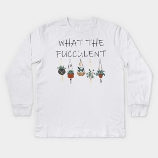 what the fucculent Kids Long Sleeve T-Shirt